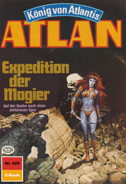 Atlan 429: Expedition der Magier - Atlan-Zyklus "König von Atlantis"