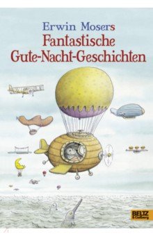 Moser Erwin: Erwin Mosers fantastische Gute-Nacht-Geschichten