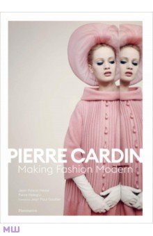 Hesse Jean-Pascal: Pierre Cardin. Making Fashion Modern