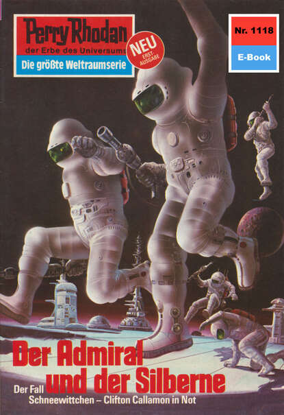 Perry Rhodan 1118: Der Admiral und der Silberne - Perry Rhodan-Zyklus "Die endlose Armada"