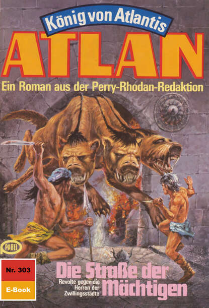 Atlan 303: Die Straße der Mächtigen - Atlan-Zyklus "König von Atlantis"