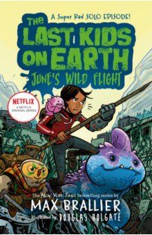 Brallier Max: The Last Kids on Earth. June's Wild Flight