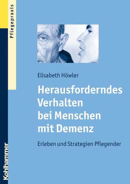 Herausforderndes Verhalten bei Menschen mit Demenz - Erleben und Strategien Pflegender