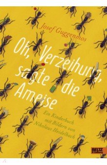 Guggenmos Josef: Oh, Verzeihung, sagte die Ameise