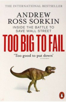 Sorkin Andrew Ross: Too Big to Fail. Inside the Battle to Save Wall Street