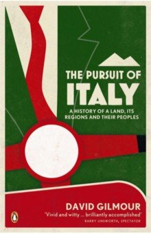 Gilmour David: The Pursuit of Italy. A History of a Land, its Regions and their Peoples