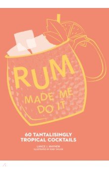 Mayhew Lance J.: Rum Made Me Do It. 60 Tantalisingly Tropical Cocktails