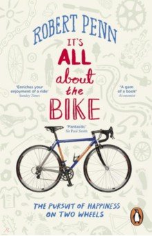 Penn Robert: It's All About the Bike. The Pursuit of Happiness On Two Wheels