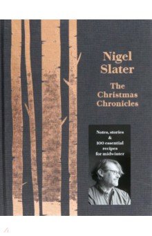 Slater Nigel: The Christmas Chronicles. Notes, Stories and Essential Recipes for Midwinter