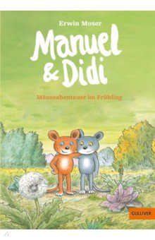 Moser Erwin: Manuel & Didi. Mäuseabenteuer im Frühling