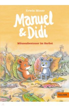 Moser Erwin: Manuel & Didi. Mäuseabenteuer im Herbst