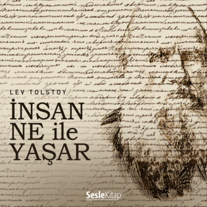 Graf Leo Tolstoy: İnsan Ne ile Yaşar