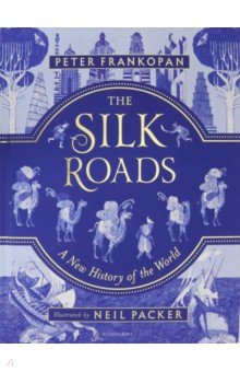 Frankopan Peter: The Silk Roads: A New History of the World - Illustrated Edition