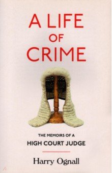 Ognall Harry: A Life of Crime. The Memoirs of a High Court Judge