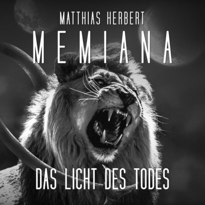 Herbert Matthias: Das Licht des Todes - Memiana, Band 1 (Ungekürzt)