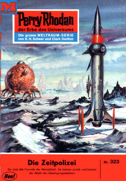 Perry Rhodan 323: Die Zeitpolizei - Perry Rhodan-Zyklus "M 87"