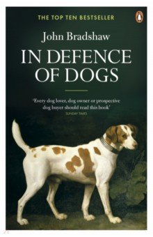 Bradshaw John: In Defence of Dogs