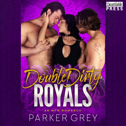 Grey Parker: Double Dirty Royals - An MFM Menage Romance (Unabridged)