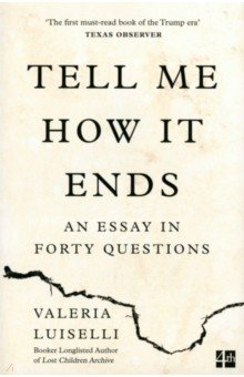 Luiselli Valeria: Tell Me How it Ends. An Essay in Forty Questions