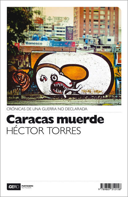 Caracas muerde - Crónicas de una guerra no declarada