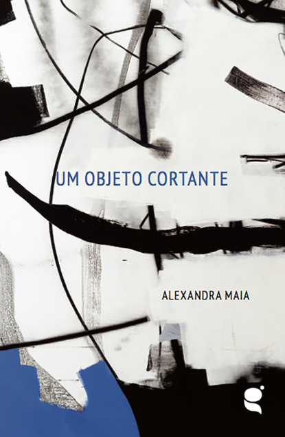 Maia Alexandra: Um objeto cortante