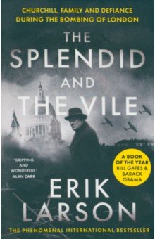 Larson Erik: The Splendid and the Vile. Churchill, Family and Defiance During the Bombing of London