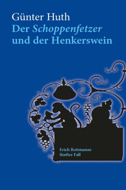 Huth Günter: Der Schoppenfetzer und der Henkerswein