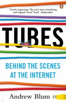 Blum Andrew: Tubes. Behind the Scenes at the Internet