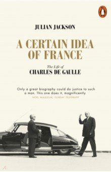 Jackson Julian: A Certain Idea of France. The Life of Charles de Gaulle