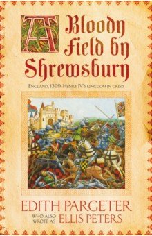 Pargeter Edith: A Bloody Field by Shrewsbury