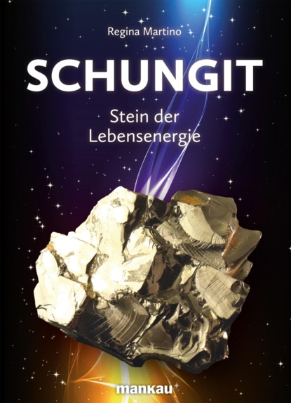 Martino Regina: Schungit - Stein der Lebensenergie