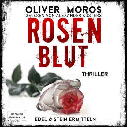 Moros Oliver: Rosenblut - Kripo Berlin: Edel & Stein ermitteln - Thriller, Band 1 (ungekürzt)