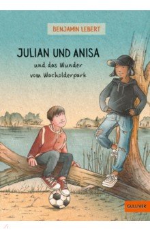Lebert Benjamin: Julian und Anisa und das Wunder vom Wacholderpark