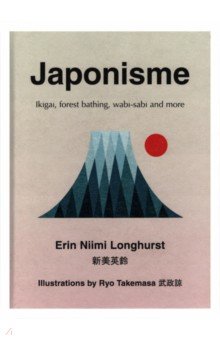 Longhurst Erin Niimi: Japonisme. Ikigai, Forest Bathing, Wabi-sabi and more