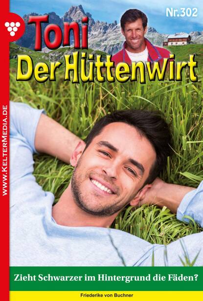 Toni der Hüttenwirt 302 – Heimatroman - Zieht Schwarzer im Hintergrund die Fäden?