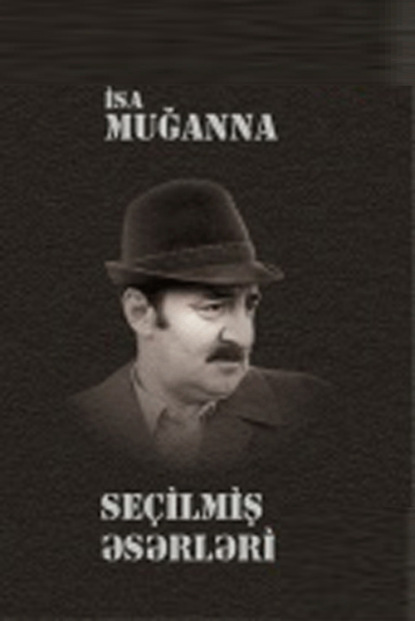 Hüseynov İsa (Muğanna): Seçilmiş əsərlər