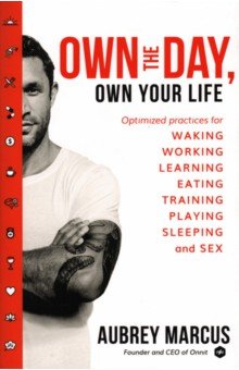 Marcus Aubrey: Own the Day, Own Your Life. Optimised practices for waking, working, learning, eating, training
