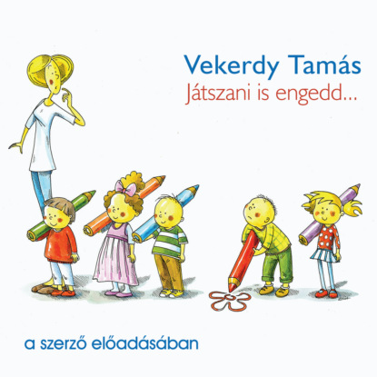 Tamás Vekerdy: Játszani is engedd... (teljes)