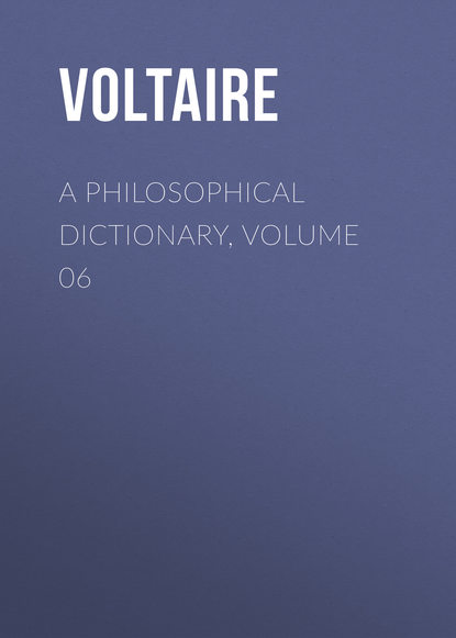 A Philosophical Dictionary, Volume 06