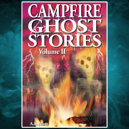 Mott A.S.: Campfire Ghost Stories - Volume II (Unabridged)