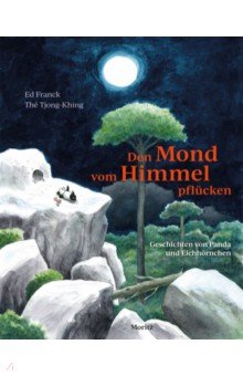 Franck Ed: Den Mond vom Himmel pflücken. Geschichten von Panda und Eichhörnchen