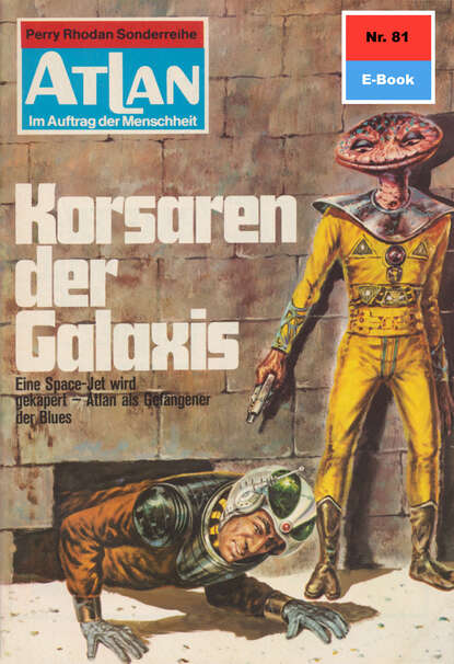Atlan 81: Korsaren der Galaxis - Atlan-Zyklus "Im Auftrag der Menschheit"