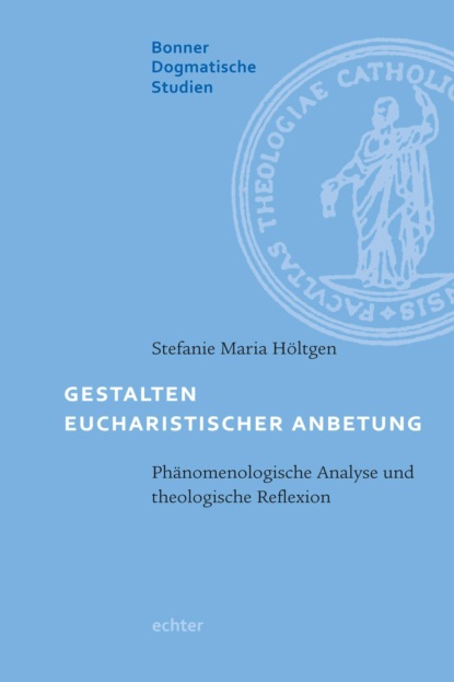 Maria Stefanie Höltgen: Gestalten eucharistischer Anbetung
