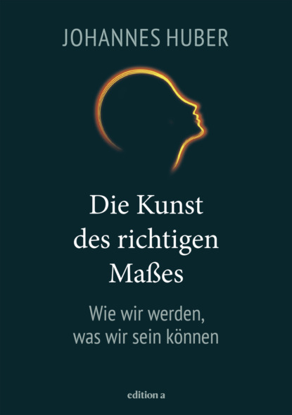 Huber Johannes: Die Kunst des richtigen Maßes