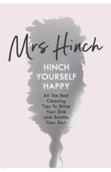 Mrs Hinch: Hinch Yourself Happy. All the Best Cleaning Tips to Shine Your Sink and Soothe Your Soul