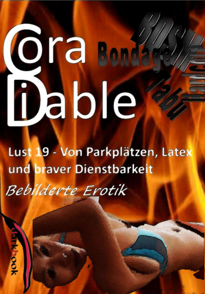 Lust 19 – Von Parkplätzen, Latex und braver Dienstbarkeit - Bebilderte Erotik