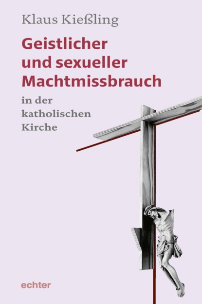 Kießling Klaus: Geistlicher und sexueller Machtmissbrauch in der katholischen Kirche