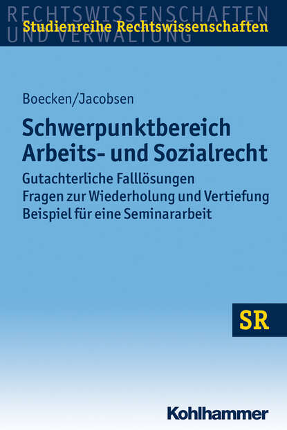 Schwerpunktbereich Arbeits- und Sozialrecht - Gutachterliche Falllösungen/ Fragen zur Wiederholung und Vertiefung/ Beispiel für eine Seminararbeit