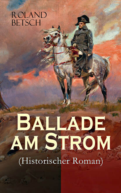 Ballade am Strom (Historischer Roman) - Die Zeit der Napoleonische Kriege