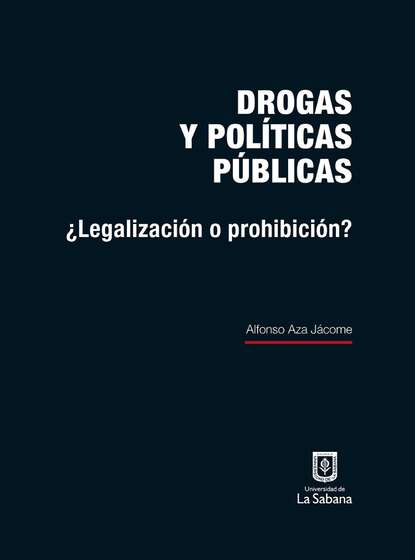 Drogas y políticas públicas - ¿Legalización o prohibición?